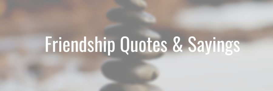 Friendship Quotes and Sayings