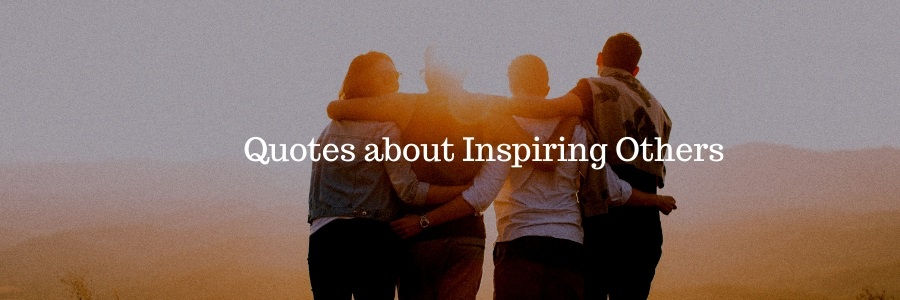 Quotes about Inspiring Others