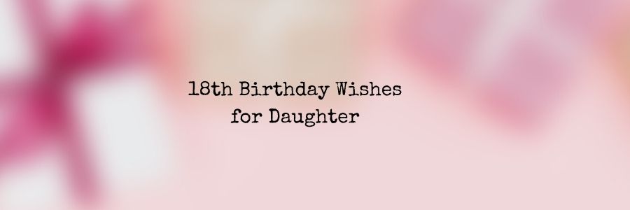 18th Birthday Wishes for Daughter