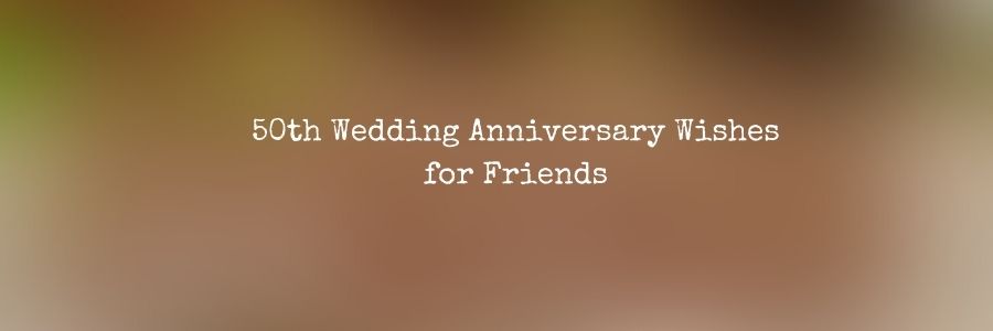 50th Wedding Anniversary Wishes for Friends
