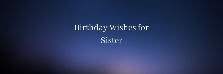 Birthday Wishes for Sister