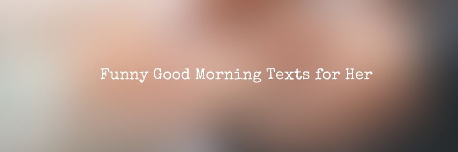 Funny Good Morning Texts for Her
