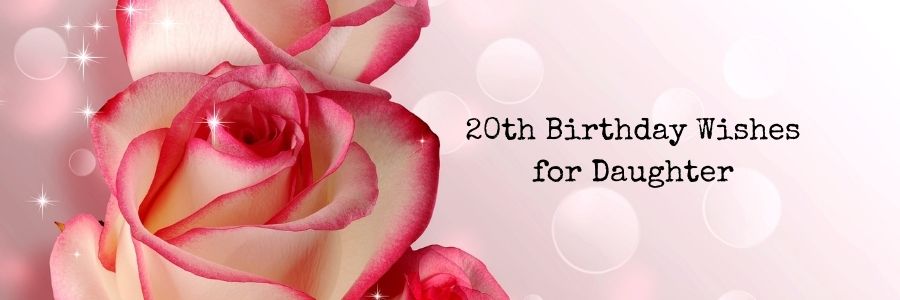 Happy 20th Birthday Wishes for Daughter