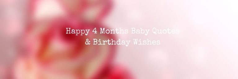 Happy 4 Months Baby Quotes & Birthday Wishes