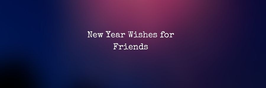 New Year Wishes for Friends