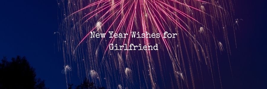 New Year Wishes for Girlfriend - Messages & Quotes