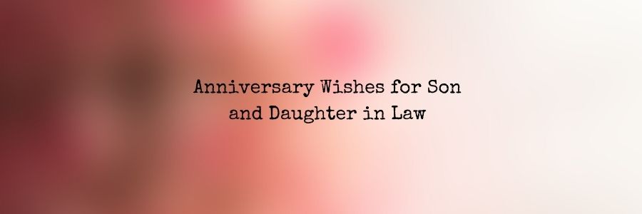 Anniversary Wishes for Son and Daughter in Law