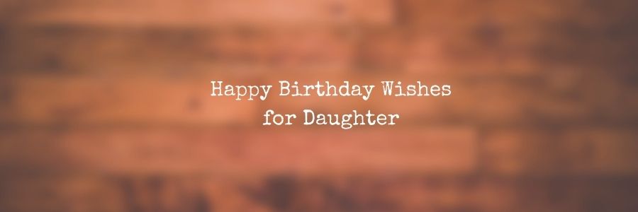 Happy Birthday Wishes for Daughter