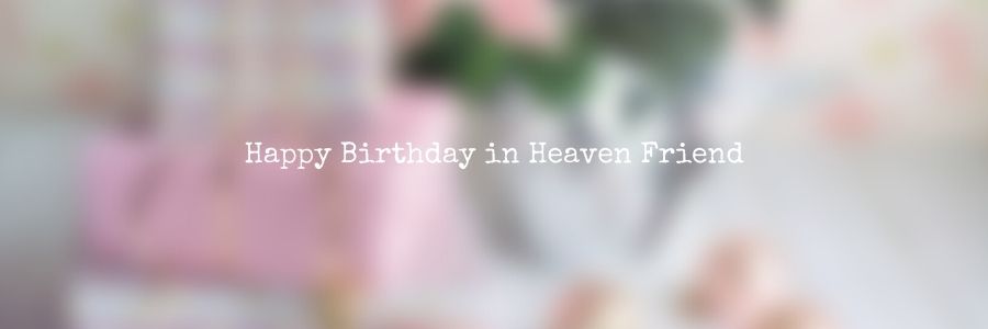 Happy Birthday in Heaven Friend