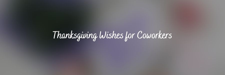 Thanksgiving Wishes for Coworkers