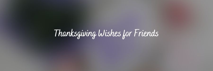 Thanksgiving Wishes for Friends