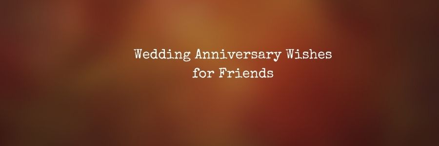 Wedding Anniversary Wishes for Friends