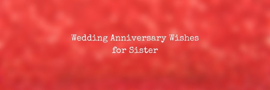 Wedding Anniversary Wishes for Sister