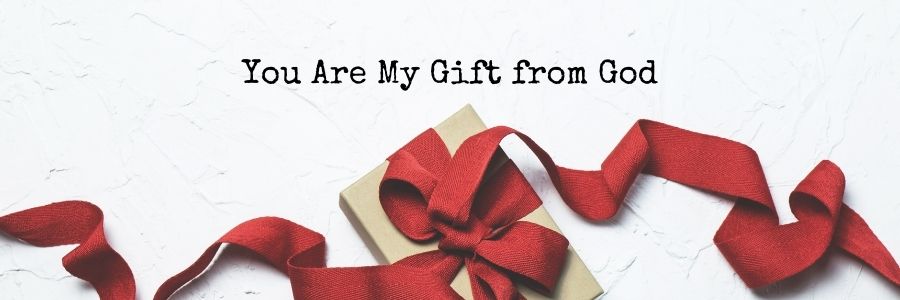 You Are My Gift from God Quotes