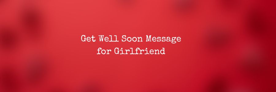 Get Well Soon Message for Girlfriend
